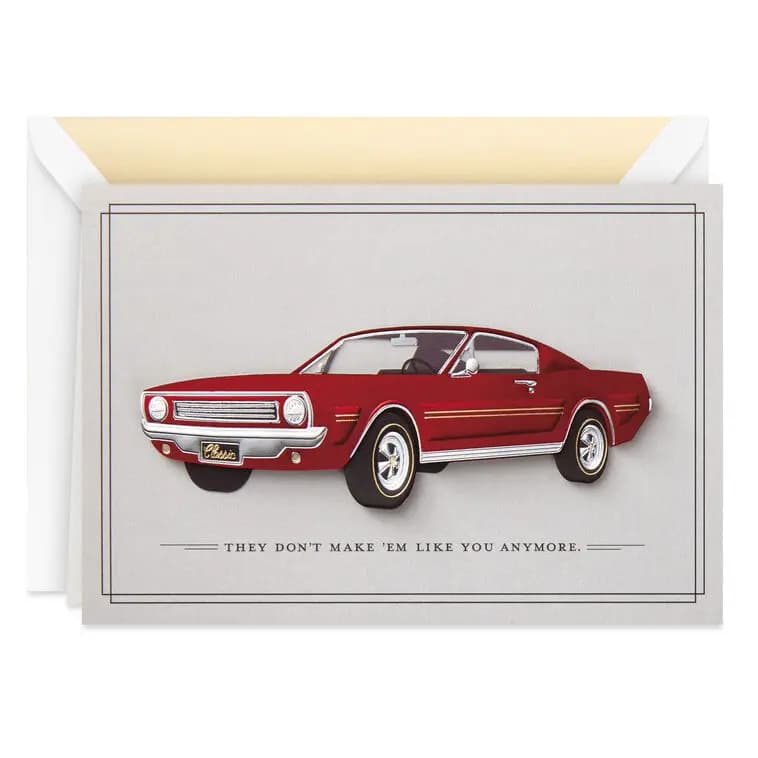 You're a True Classic Birthday Card [Front They don't make 'em like you anymore., Inside message Happy Birthday to a true classic., Dimensions 5.5" x 7.25", Item number 759LAD4704]